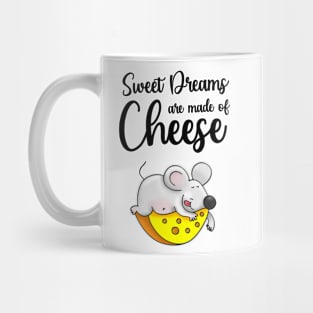 Sweet Dreams Are Made Of Cheese Mug